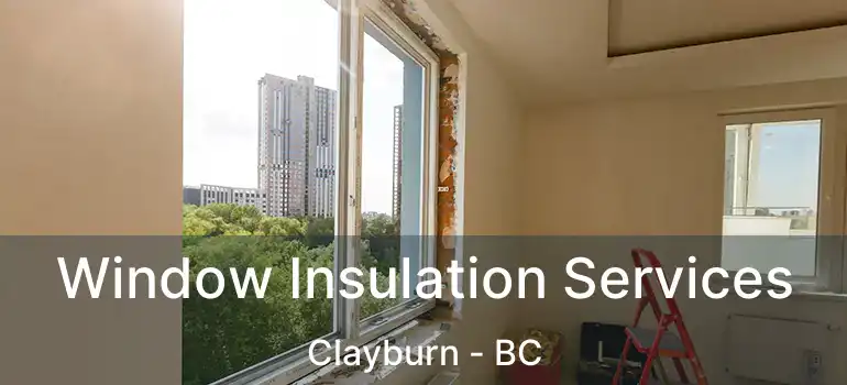  Window Insulation Services Clayburn - BC