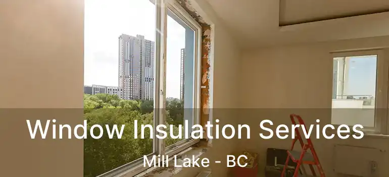  Window Insulation Services Mill Lake - BC