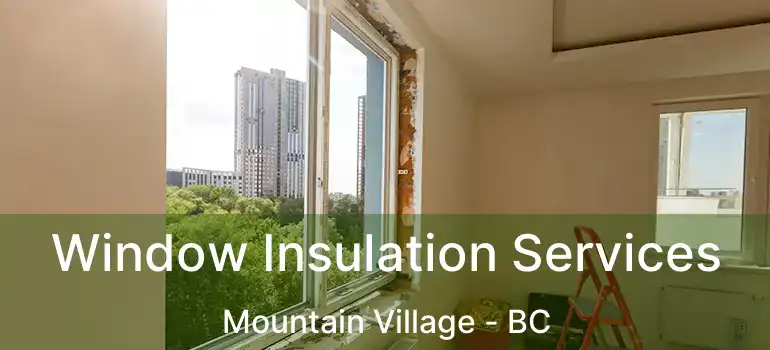  Window Insulation Services Mountain Village - BC