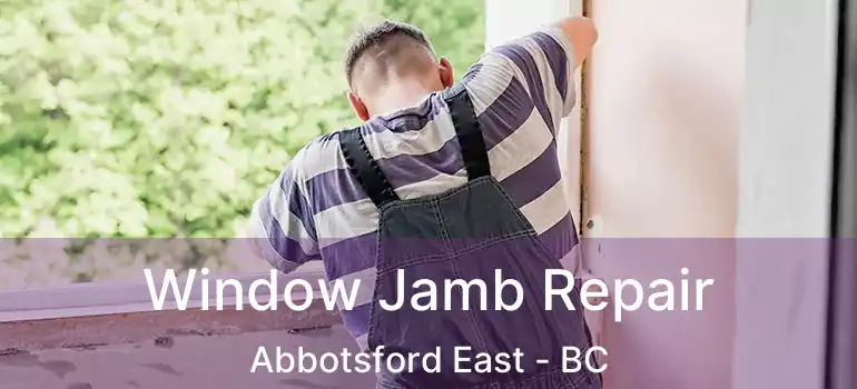  Window Jamb Repair Abbotsford East - BC