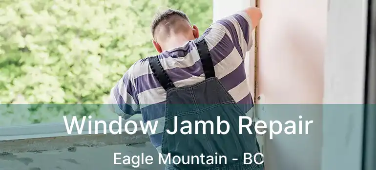  Window Jamb Repair Eagle Mountain - BC