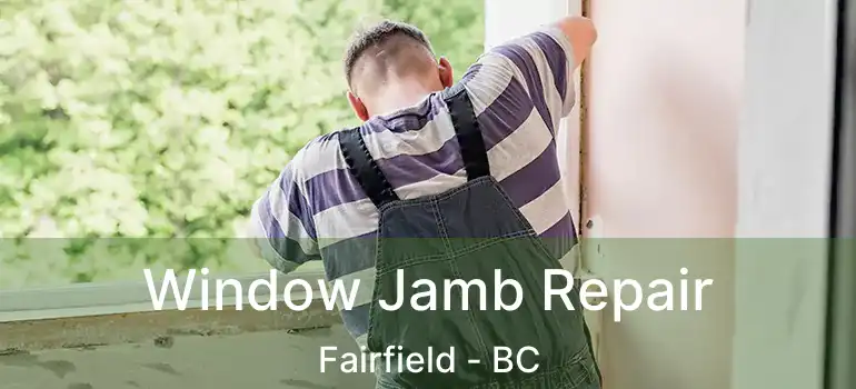  Window Jamb Repair Fairfield - BC