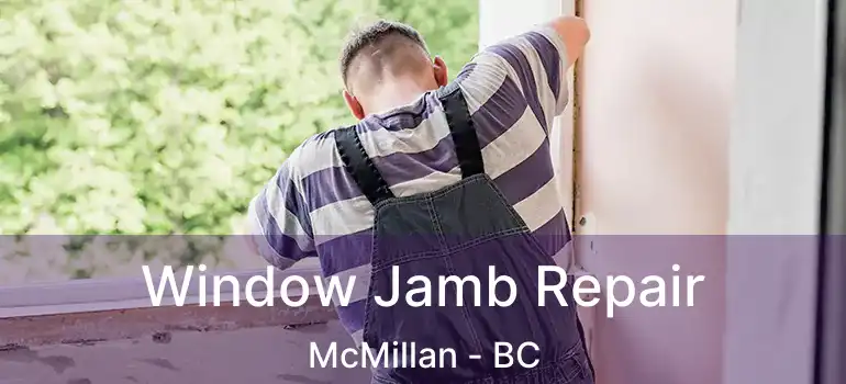  Window Jamb Repair McMillan - BC