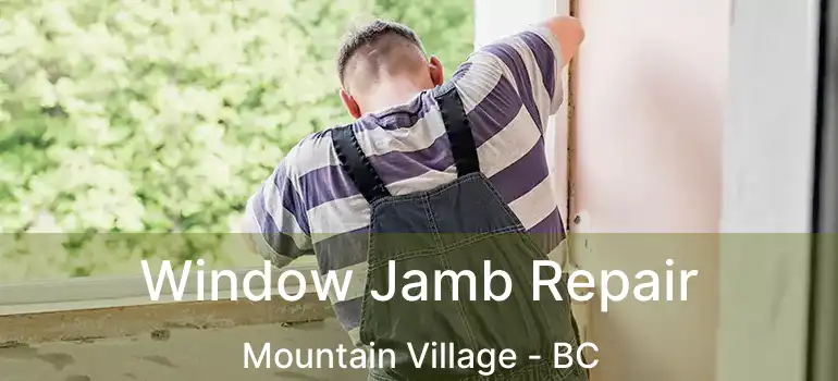  Window Jamb Repair Mountain Village - BC