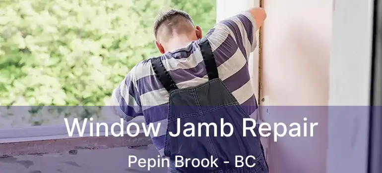  Window Jamb Repair Pepin Brook - BC