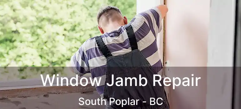 Window Jamb Repair South Poplar - BC