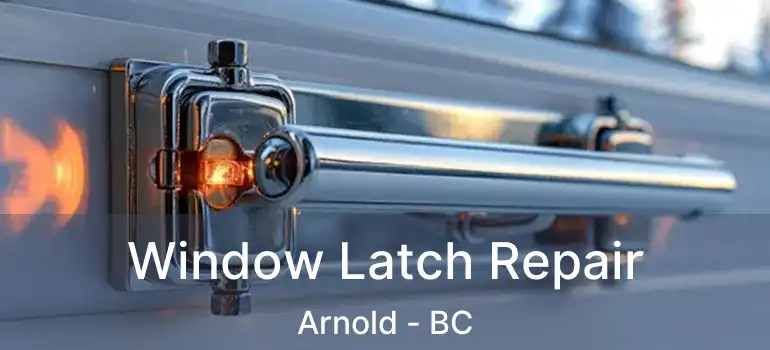 Window Latch Repair Arnold - BC