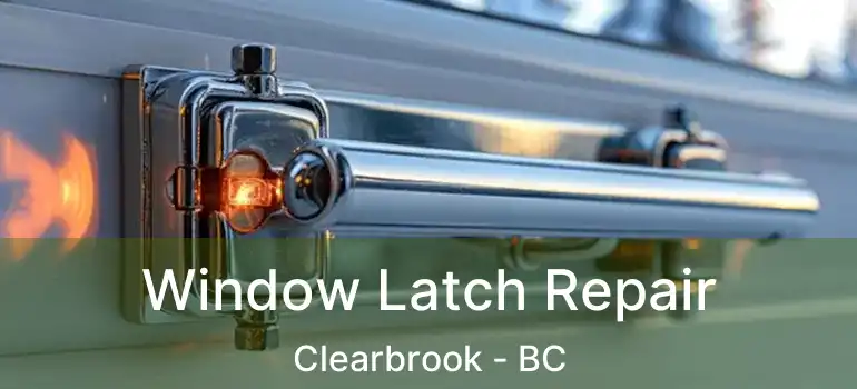  Window Latch Repair Clearbrook - BC