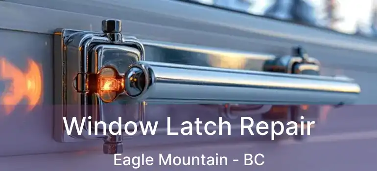  Window Latch Repair Eagle Mountain - BC