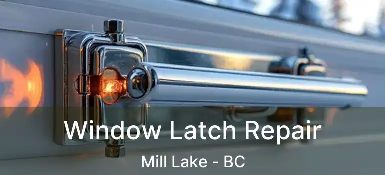  Window Latch Repair Mill Lake - BC