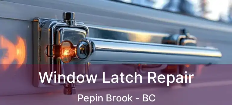  Window Latch Repair Pepin Brook - BC