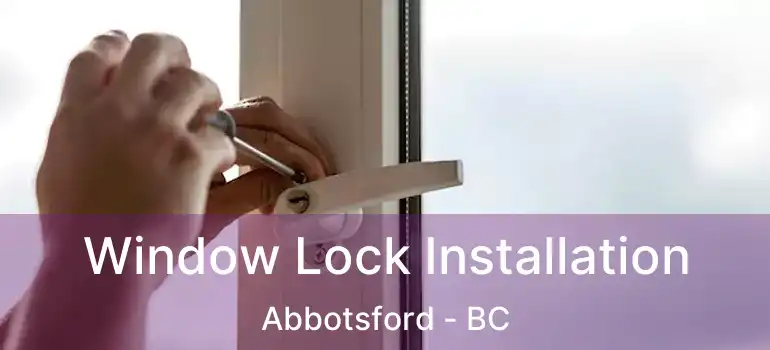  Window Lock Installation Abbotsford - BC