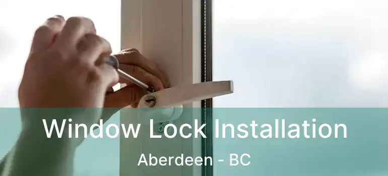  Window Lock Installation Aberdeen - BC