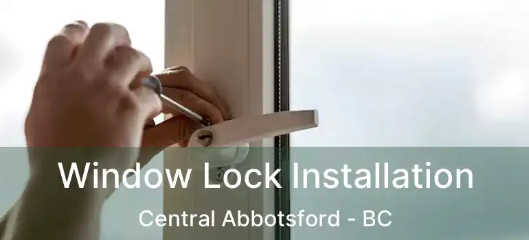  Window Lock Installation Central Abbotsford - BC