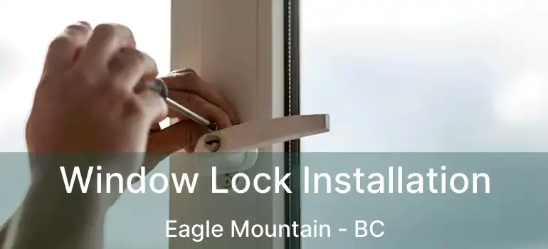  Window Lock Installation Eagle Mountain - BC