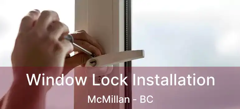  Window Lock Installation McMillan - BC