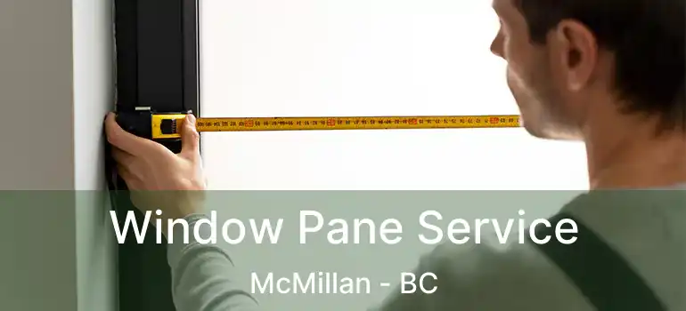  Window Pane Service McMillan - BC