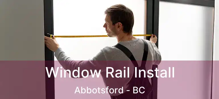  Window Rail Install Abbotsford - BC