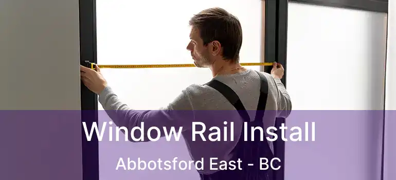  Window Rail Install Abbotsford East - BC