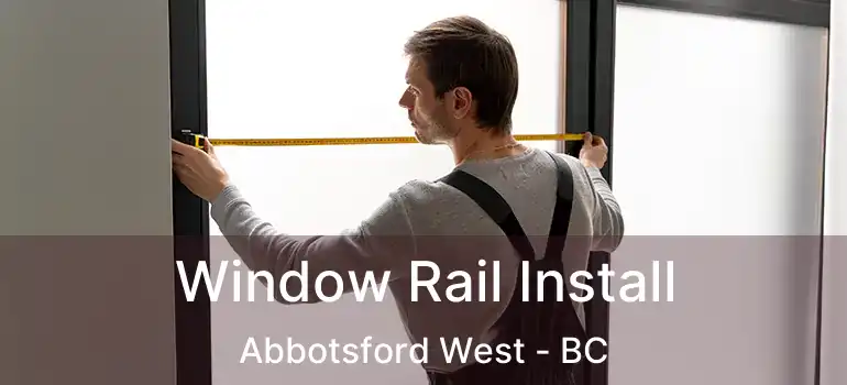  Window Rail Install Abbotsford West - BC
