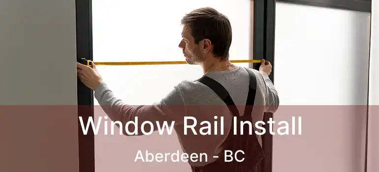  Window Rail Install Aberdeen - BC