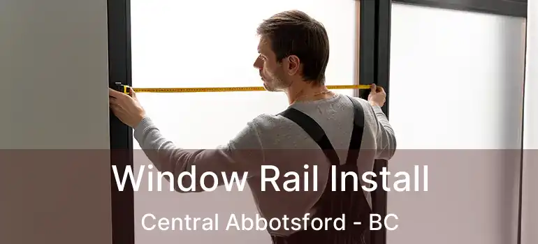  Window Rail Install Central Abbotsford - BC