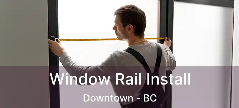 Window Rail Install Downtown - BC