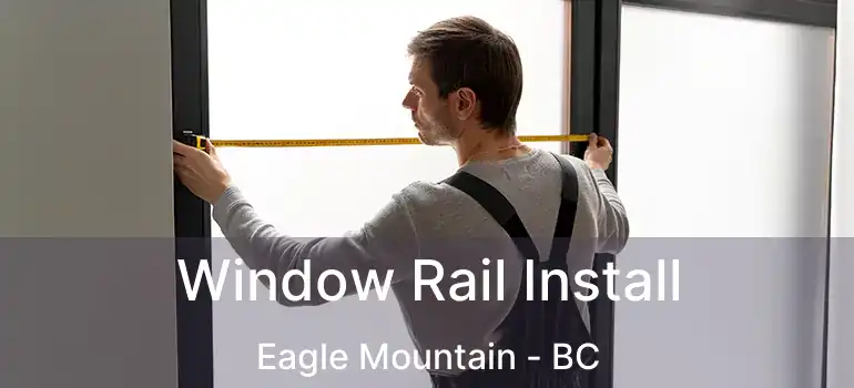  Window Rail Install Eagle Mountain - BC