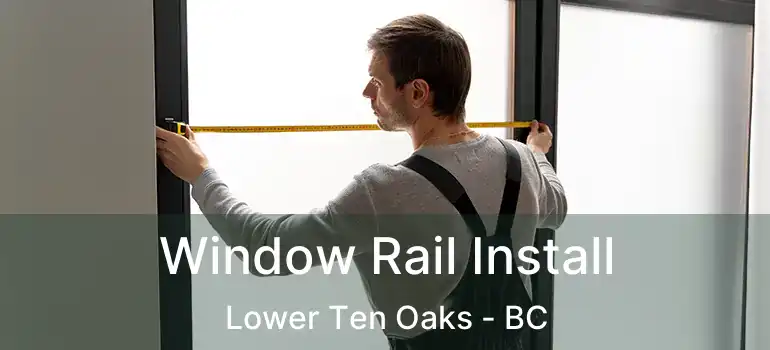  Window Rail Install Lower Ten Oaks - BC
