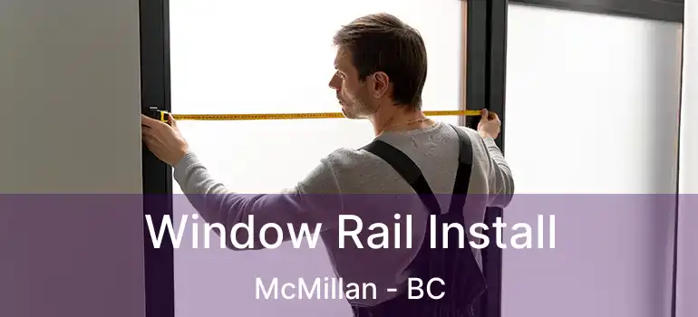  Window Rail Install McMillan - BC
