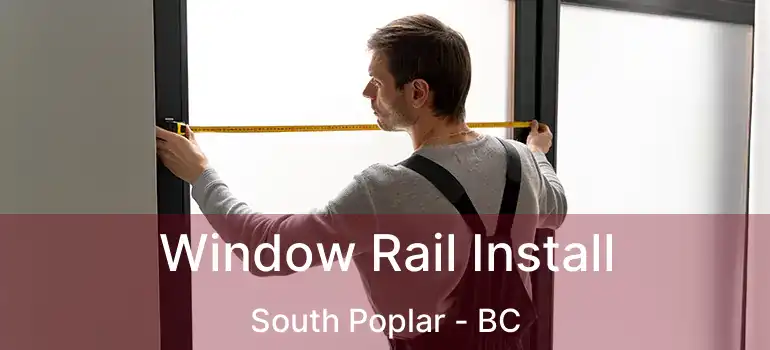  Window Rail Install South Poplar - BC