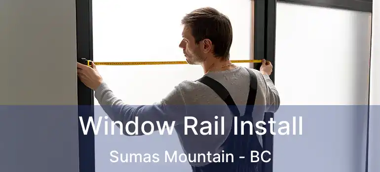  Window Rail Install Sumas Mountain - BC