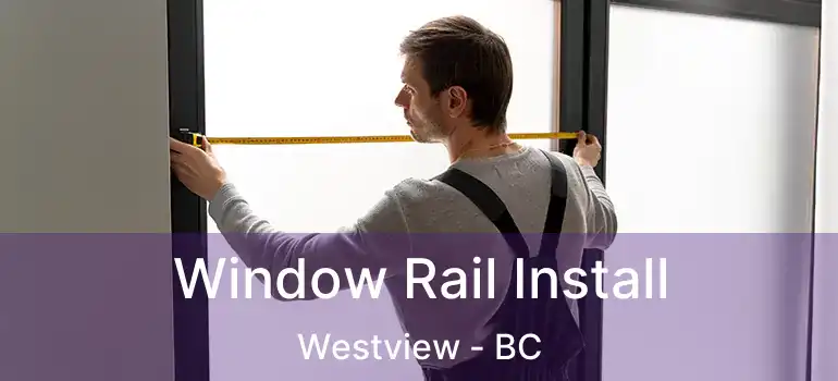  Window Rail Install Westview - BC