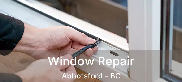  Window Repair Abbotsford - BC