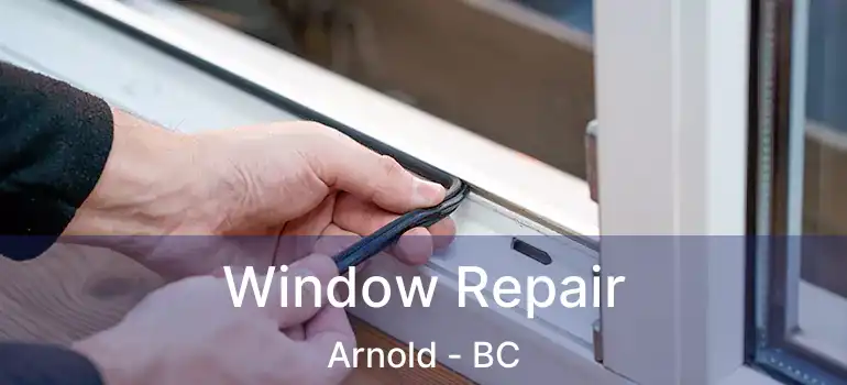  Window Repair Arnold - BC