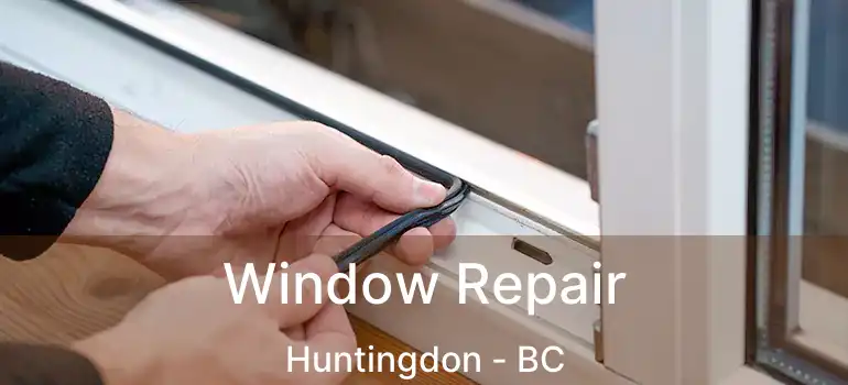  Window Repair Huntingdon - BC