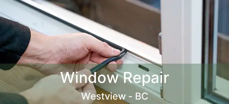  Window Repair Westview - BC