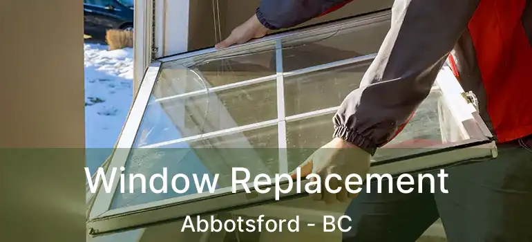  Window Replacement Abbotsford - BC