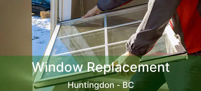  Window Replacement Huntingdon - BC
