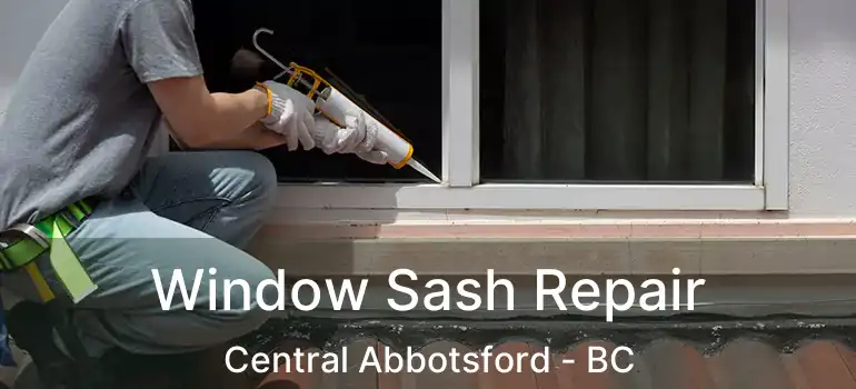  Window Sash Repair Central Abbotsford - BC