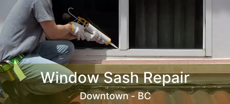 Window Sash Repair Downtown - BC