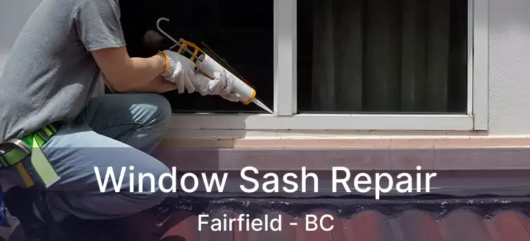  Window Sash Repair Fairfield - BC