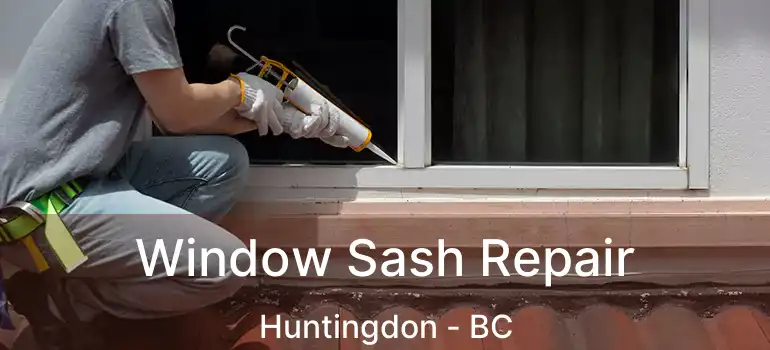  Window Sash Repair Huntingdon - BC