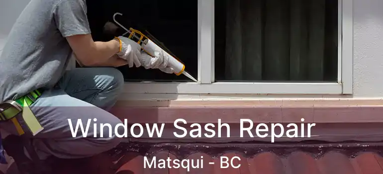  Window Sash Repair Matsqui - BC