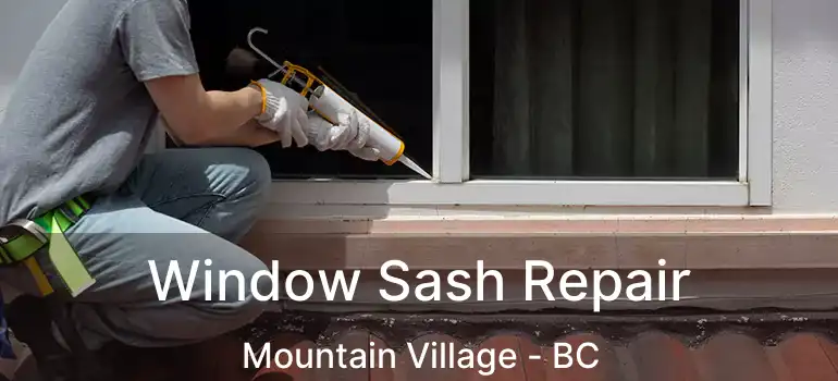  Window Sash Repair Mountain Village - BC