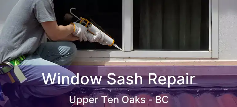  Window Sash Repair Upper Ten Oaks - BC