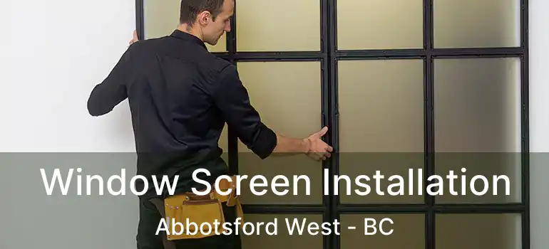  Window Screen Installation Abbotsford West - BC