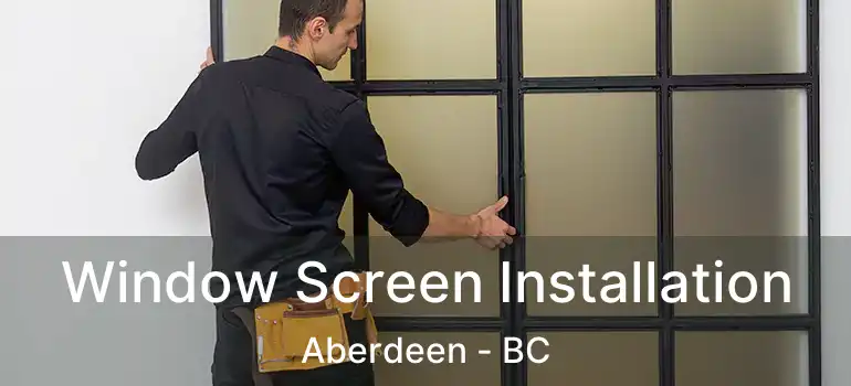  Window Screen Installation Aberdeen - BC