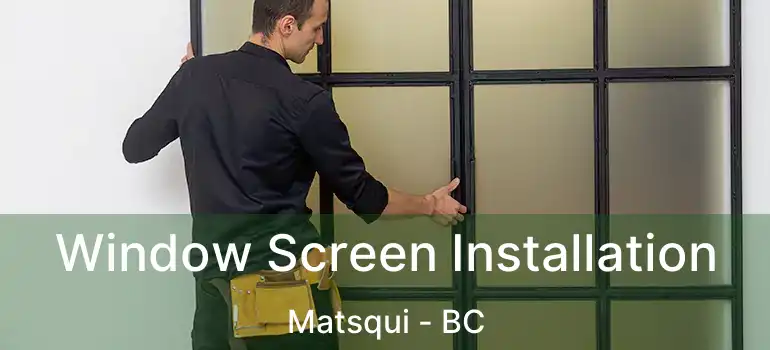  Window Screen Installation Matsqui - BC