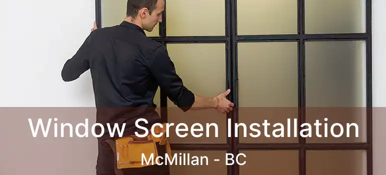  Window Screen Installation McMillan - BC